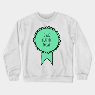 I Ate Healthy Today / Awards Crewneck Sweatshirt